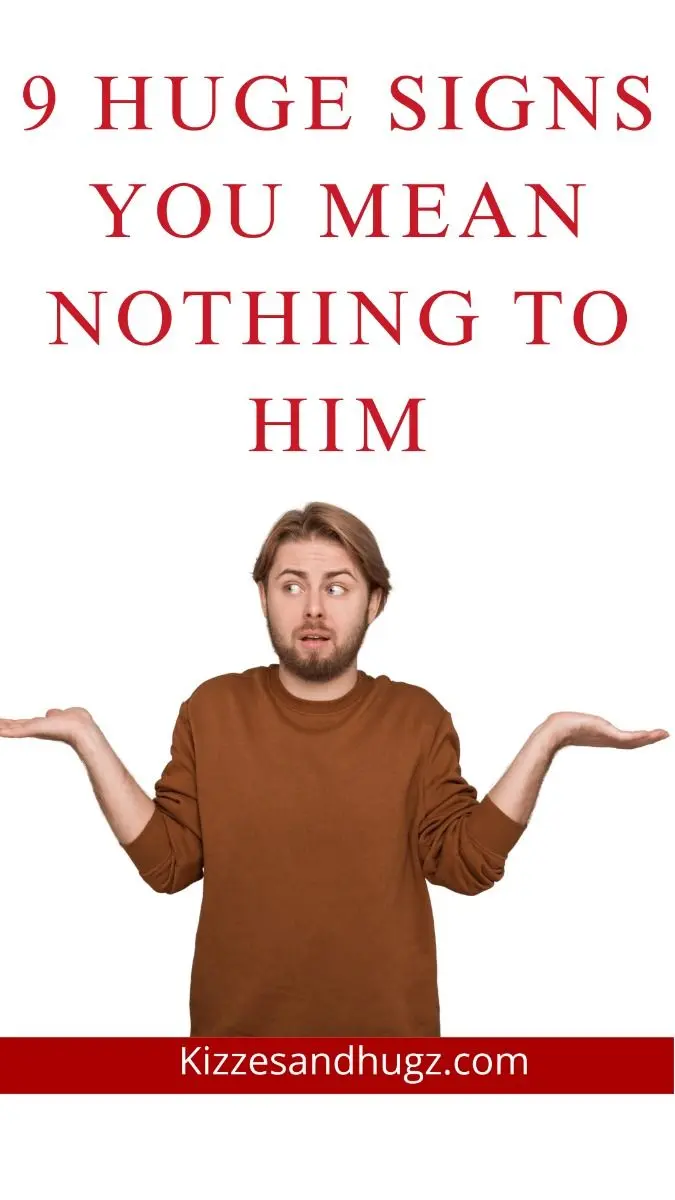 9 Signs You Mean Nothing To Him