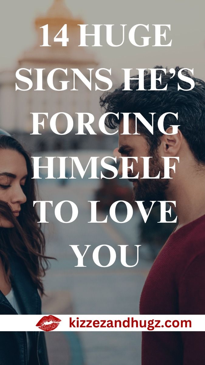 14 Signs He's Forcing Himself To Love You