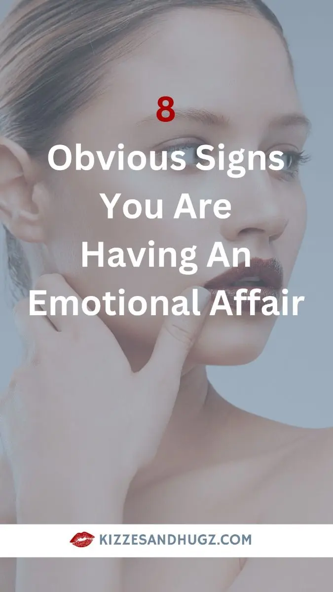 8 OBVIOUS SIGNS YOU ARE HAVING AN EMOTIONAL AFFAIR 