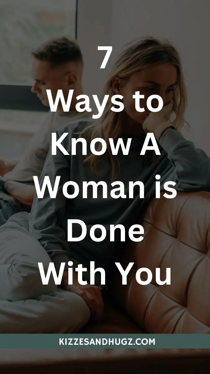 7 Signs A Woman Is Done With You