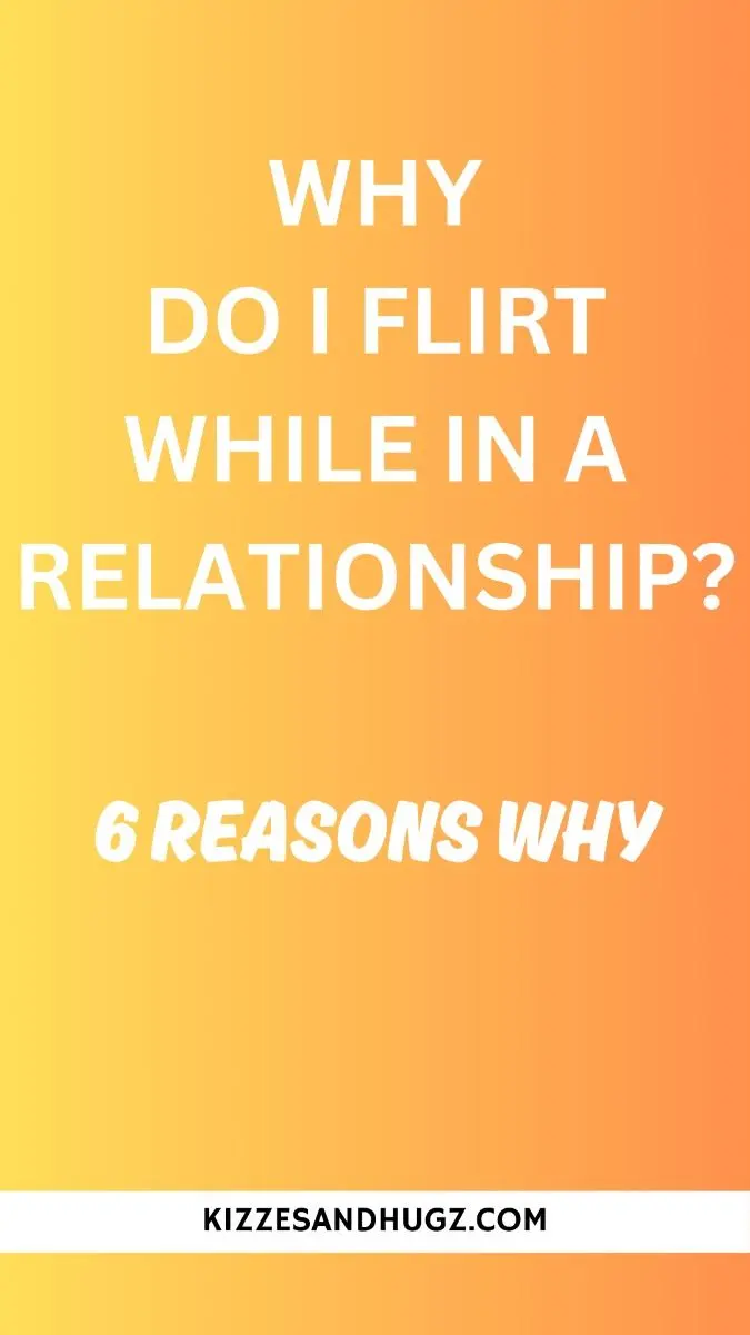 “WHY DO I FLIRT WHILE IN A RELATIONSHIP_” 6 REASONS WHY