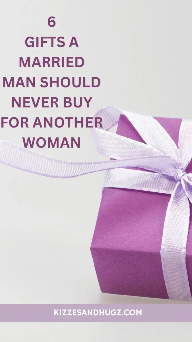 6 SUGGESTIVE GIFTS A MARRIED MAN SHOULD NEVER BUY FOR ANOTHER WOMAN