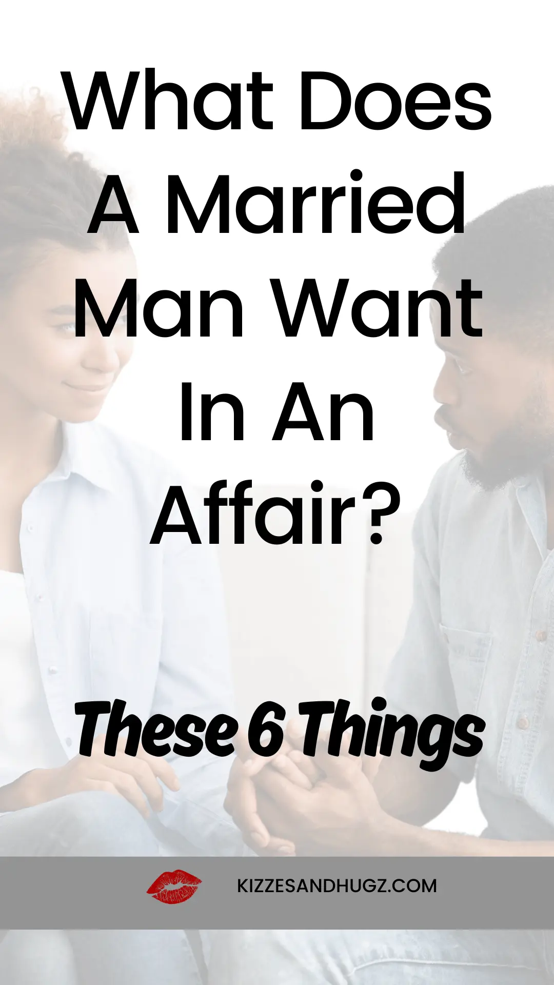 What Does A Married Man Want In An Affair? These 6 Things - KIZZES & HUGZ