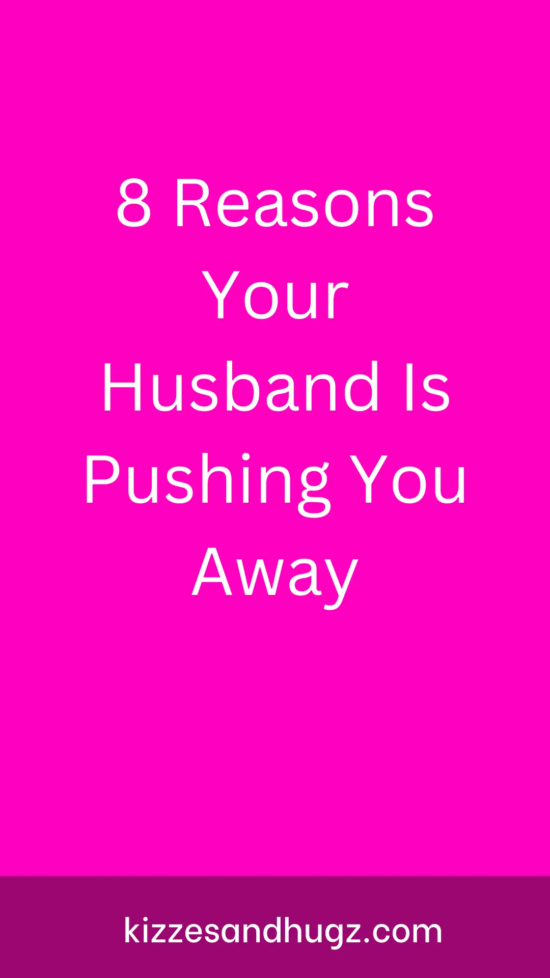 8 Reasons Your Husband Is Pushing You Away