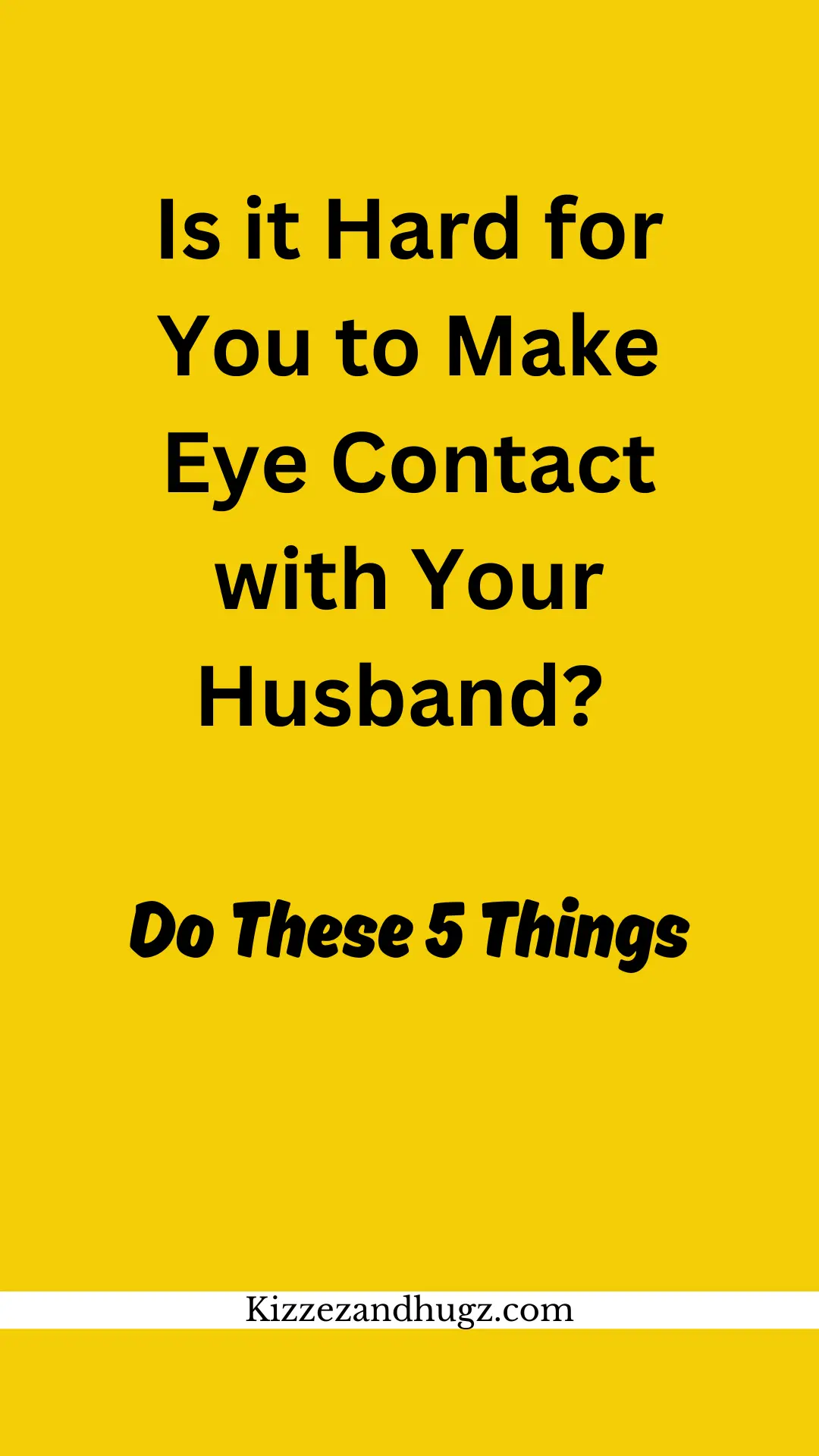 Is it Hard for You to Make Eye Contact with Your Husband? Do These 5 Things 