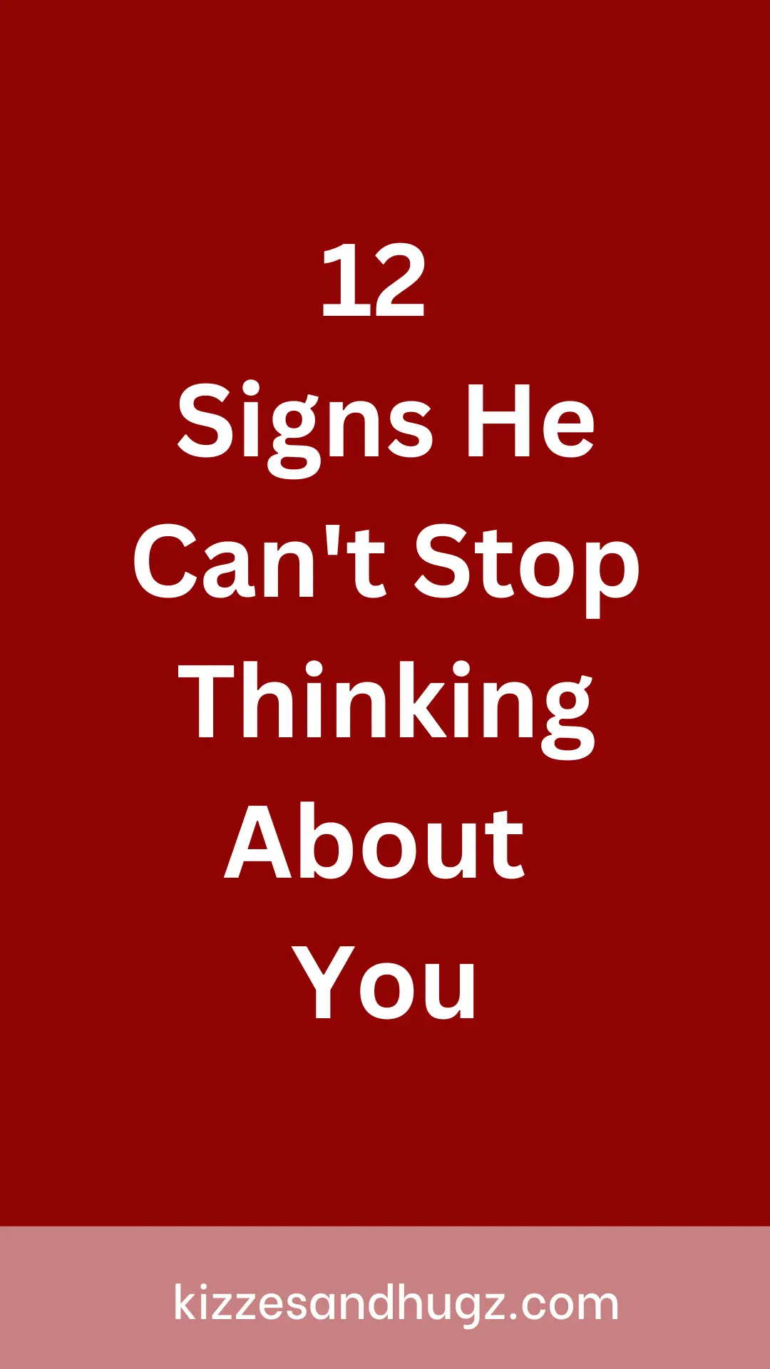 12 Signs He Can't Stop Thinking About You