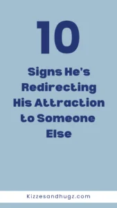 10 Signs He’s Redirecting His Attraction to Someone Else