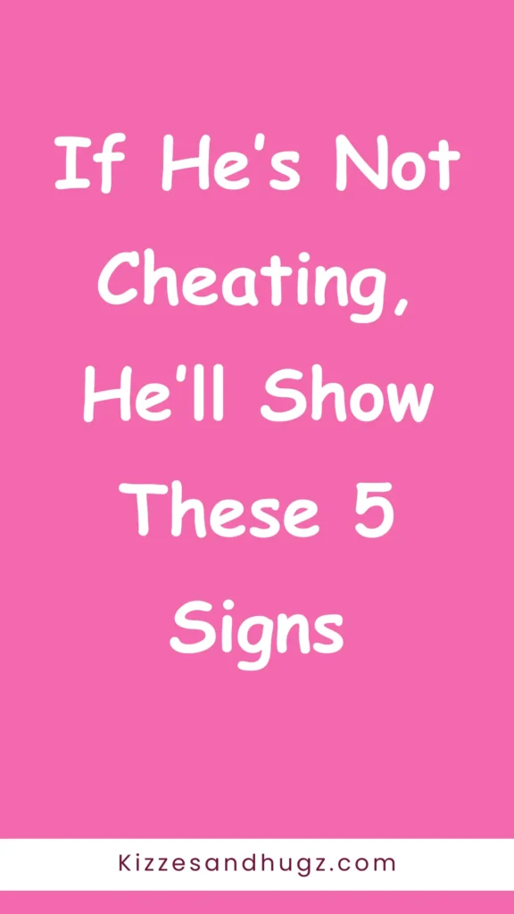 If He’s Not Cheating, He’ll Show These 5 Signs